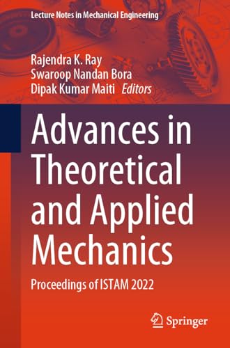 Advances in Theoretical and Applied Mechanics: Proceedings of ISTAM 2022 (Lecture Notes in Mechanical Engineering) von Springer